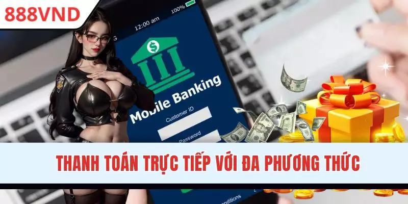 Hệ thống hỗ trợ nạp rút bằng nhiều phương thức